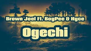 Brown Joel - Ogechi Feat. Boypee, Hyce Full Lyrics Official Lyrics Afrobeat