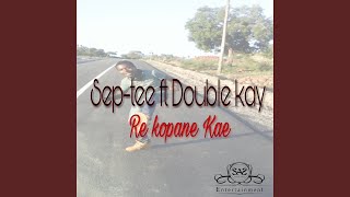Re Kopane Kae (feat. Double Kay) - Sep-tee