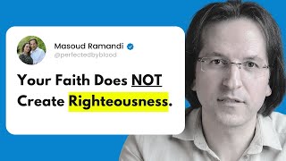 Righteousness of FAITH (there's been a misunderstanding)