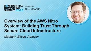 Overview of the AWS Nitro System: Building Trust Through Secure Cloud Infra... - M. Wilson, Amazon