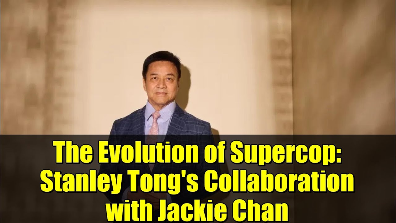 Эволюция Суперкопа: сотрудничество Стэнли Тонга с Джеки Чаном