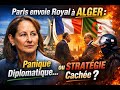 Paris envoie Royal à Alger : panique diplomatique ou stratégie cachée ?