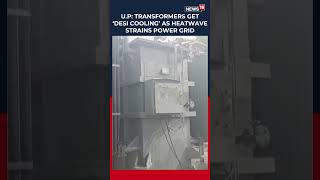 UP’s Gonda Shows Power Dept Workers Using ‘Jugaad’ To Cool Overheated Transformer Amid Heatwave