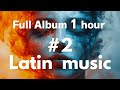 Full Album 1 hour / Latin Music #2