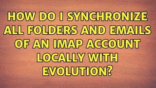 How do i synchronize all folders and emails of an IMAP account locally with evolution?