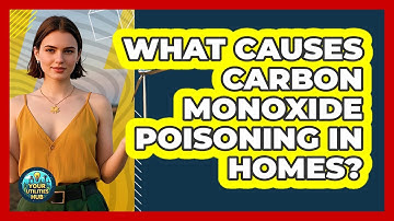 What Causes Carbon Monoxide Poisoning In Homes? - Your Utilities Hub