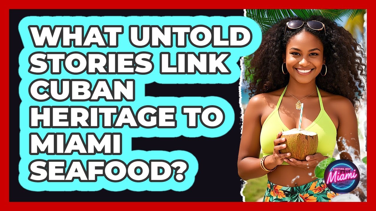 What Untold Stories Link Cuban Heritage To Miami Seafood? - Everything About Miami