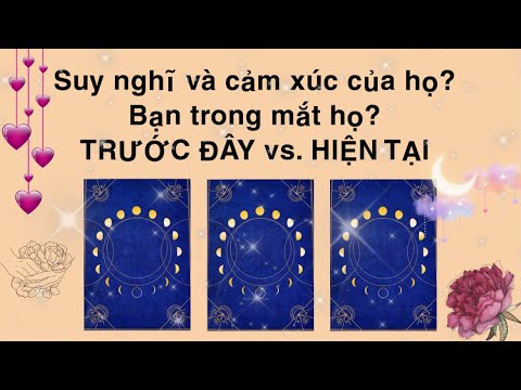 Video TRƯỚC ĐÂY vs. HIỆN TẠI: Suy nghĩ và cảm xúc của họ?... - youtube