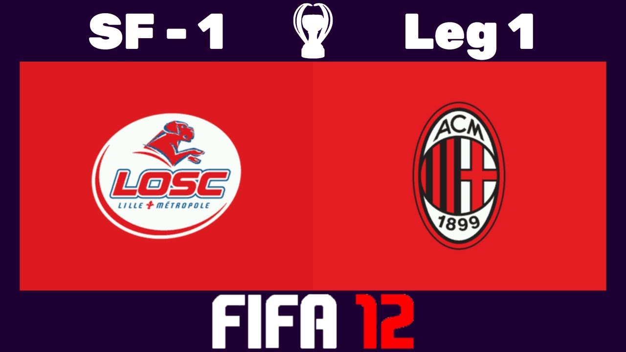 🏆 FIFA 12 Sim Cup - 🇫🇷 LOSC Lille vs. Milan 🇮🇹 - Semi-Final - 1 - Leg 1 🎮