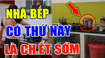 Để Vật Đại Kỵ Này Trong Bếp Bảo Sao CẢ GIA ĐÌNH LỤI BẠI, ỐM ĐAU TRIỀN MIÊN Tiền Bạc Đội Nón Ra Đi