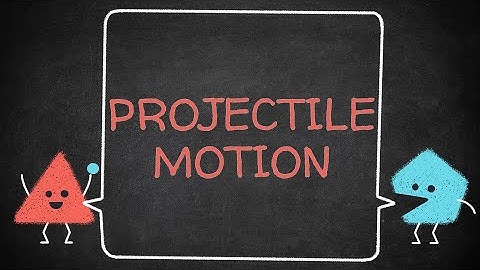PROJECTILE MOTION