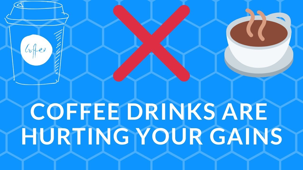 COFFEE DRINKS ARE HURTING YOUR GAINS Here's Why YouTube