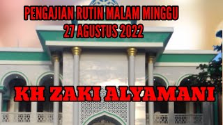 KH.ZAKI ALYAMANI,PENGAJIAN RUTIN MALAM MINGGU,27 AGUSTUS 2022