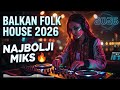 Najbolji Balkanski Ethno House Mix 2026 Tribal Folk Fusion Emotivni Vokali