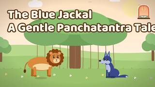 The Blue Jackal | Panchatantra Moral Story for Kids | Gentle Animated Bedtime Story Ep11