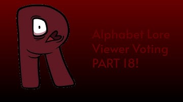 Alphabet Lore Viewer Voting Part 18!