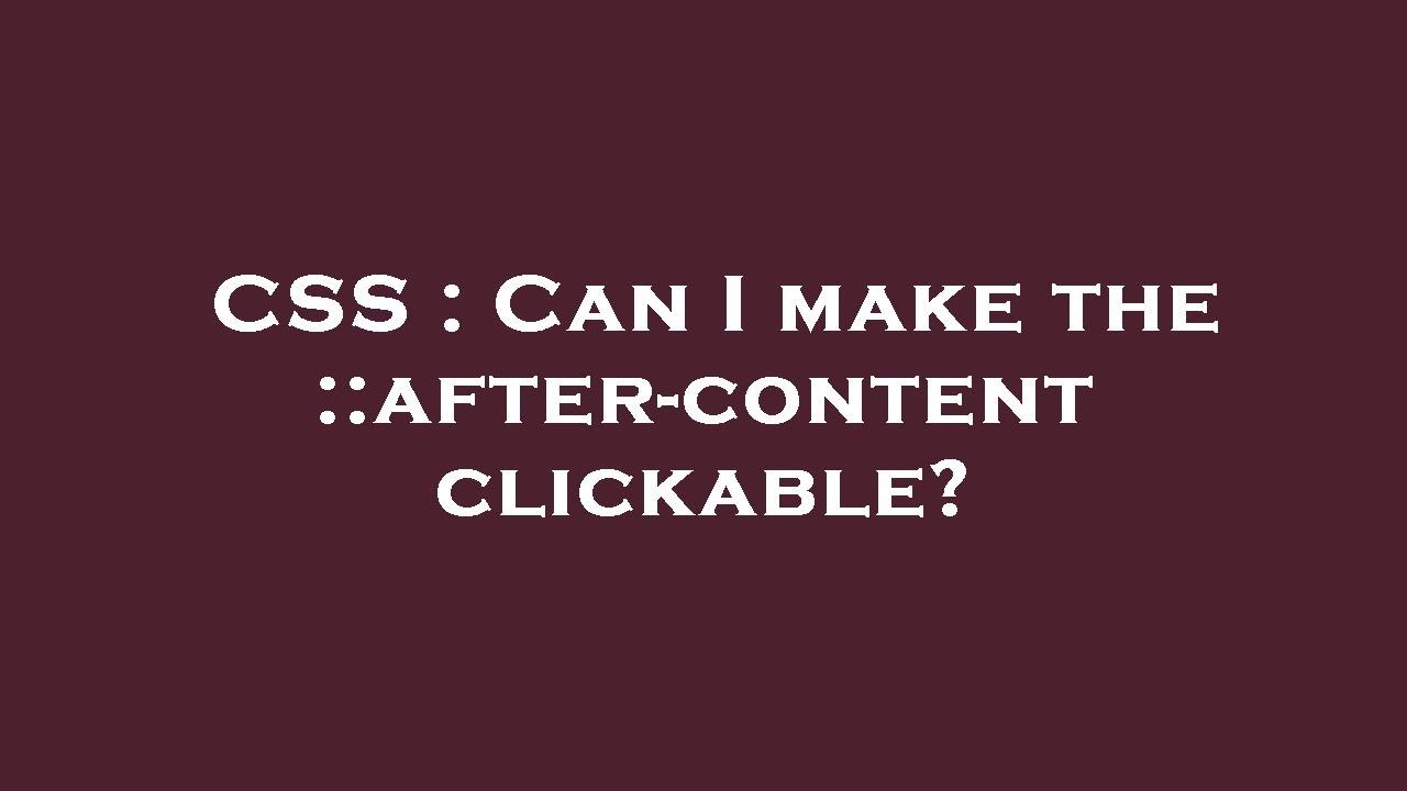 CSS : Can I make the ::after-content clickable? - YouTube