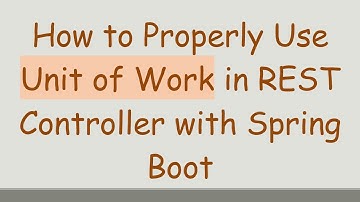 How to Properly Use Unit of Work in REST Controller with Spring Boot