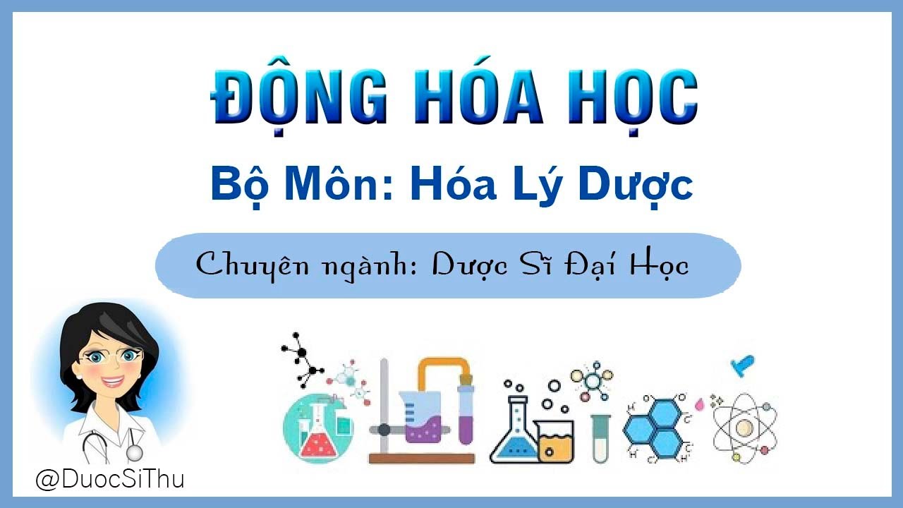 Động Hóa Học - Bài Giảng Hóa Lý | Dược Sĩ Đại Học - youtube