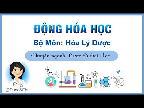 Video Động Hóa Học - Bài Giảng Hóa Lý | Dược Sĩ Đại Học - youtube