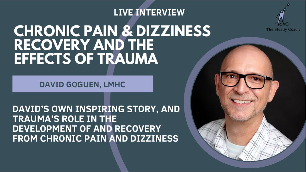 Chronic pain and dizziness recovery and the effects of trauma - interview with David Goguen, LMHC