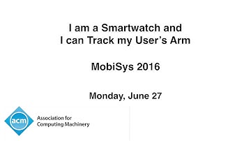 MobiSys 2016 - I am a Smartwatch and I can Track my User’s Arm