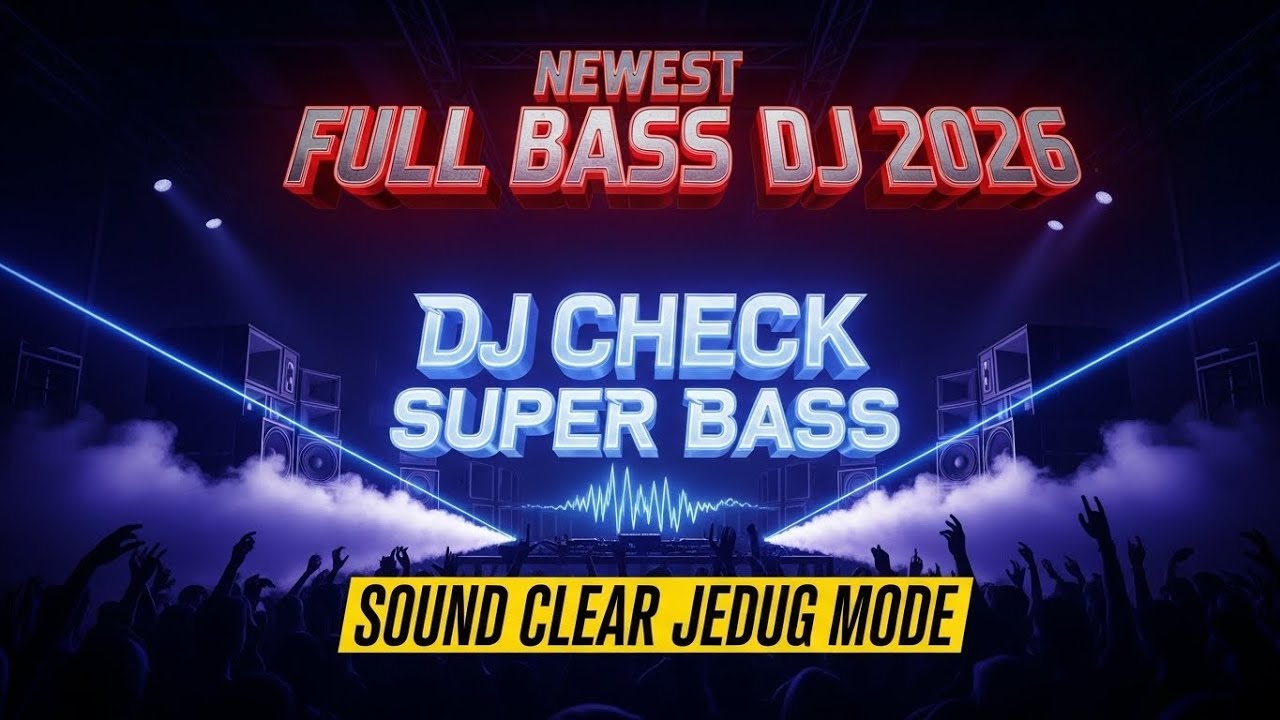 NEWEST FULL BASS DJ 2026 DJ CHECK SUPER BASS SOUND CLEAR JEDUG MODE # ...