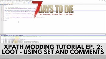 7 Days To Die XPath Modding Tutorial 2: Loot - Using The Set Command and Comments!!!