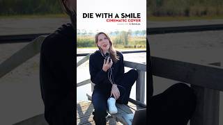 Die With A Smile - Cinematic Cover