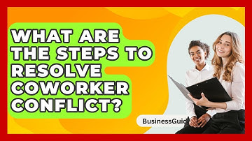 What Are The Steps To Resolve Coworker Conflict? - BusinessGuide360.com