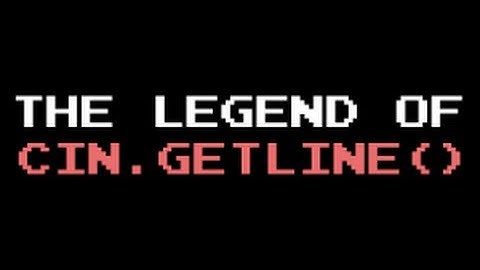 The Legend of cin.getline()