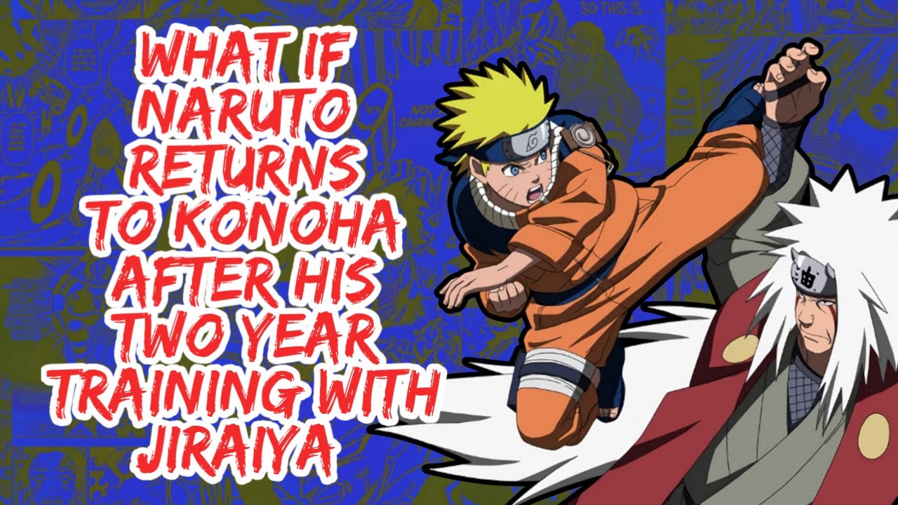 What if Naruto Returns to Konoha After His Two Year Training With Jiraiya | Part 1