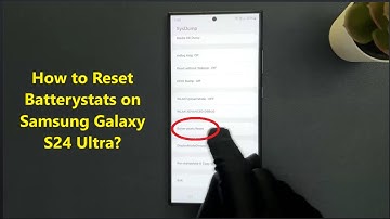 How to Reset Batterystats on Samsung Galaxy S24 Ultra?