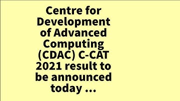 Centre for Development of Advanced Computing (CDAC) C-CAT 2021 result to be announced today ...