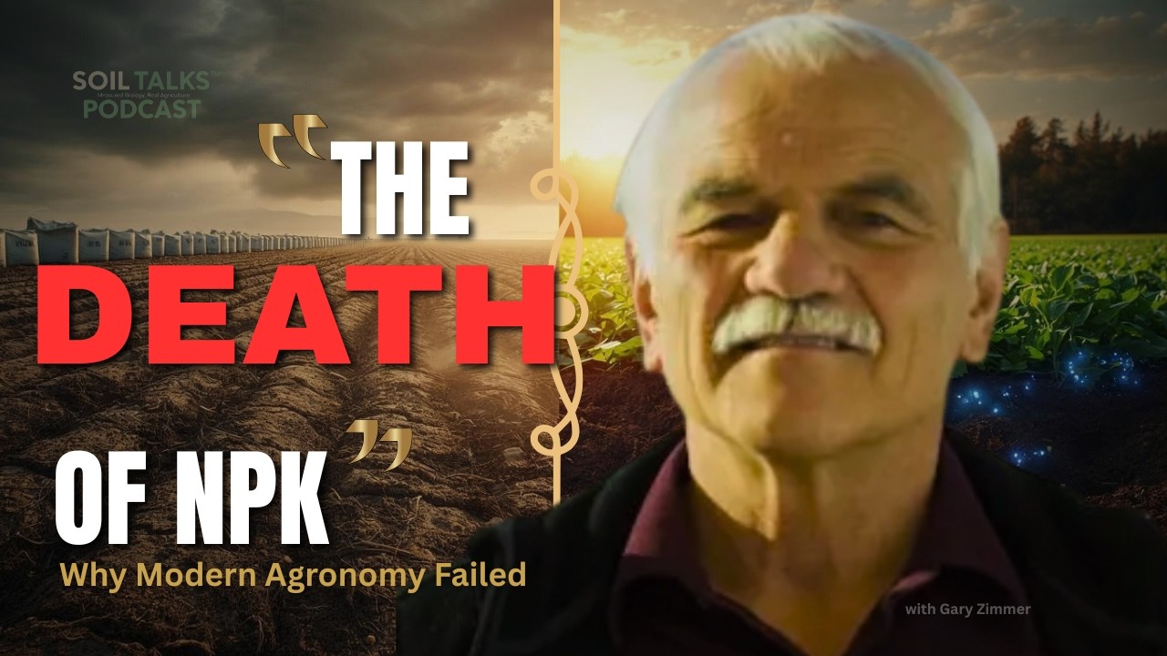 Gary Zimmer: The Death of NPK | Why Modern Agronomy Failed | Soil Talks™ Podcast