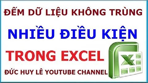 Đếm dữ liệu không trùng lặp thỏa mãn nhiều điều kiện trong Excel
