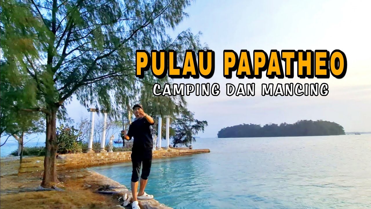 CAMPING DAN MANCING//PULAU PAPATHEO//PULAU HARAPAN//kepulauan seribu