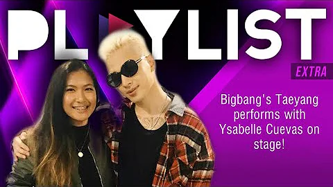 Playlist Extra: Bigbang’s Taeyang performs with Ysabelle Cuevas on stage!