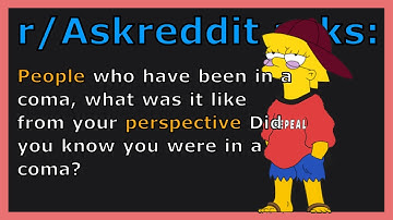 R/Askreddit Asks: People who have been in a coma, what was it like from your perspective Did you ...