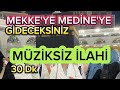 MEKKEYE MEDİNEYE YOLCULUK - MÜZİKSİZ İLAHİLER 30 DK