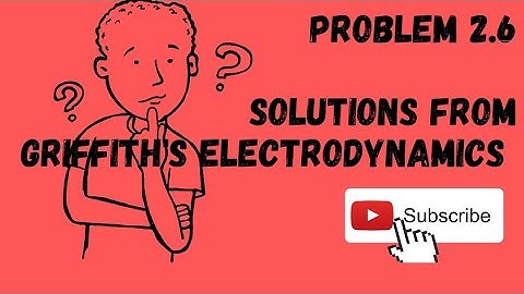 Problem 2.6 Solutions from GRIFFITH