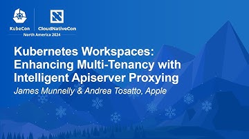 Kubernetes Workspaces: Enhancing Multi-Tenancy with Intelligent Apiserver... J. Munnelly, A. Tosatto