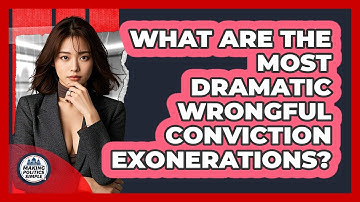 What Are The Most Dramatic Wrongful Conviction Exonerations? - Making Politics Simple