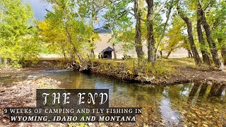 The END  Epic 9week Fly Fishing/Truck Camping Road Trip thru Wyoming, Idaho and Montana!