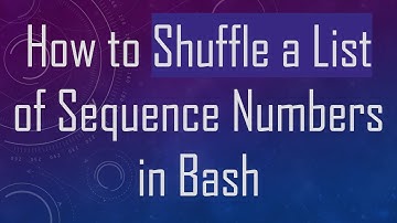 How to Shuffle a List of Sequence Numbers in Bash