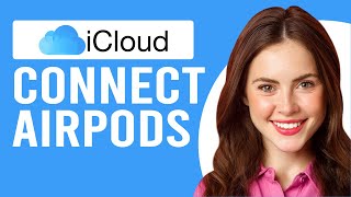 How to Connect AirPods to iCloud (How to Add Your AirPods to iCloud)