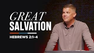 Great Regard for Great Salvation | Hebrews 2:1–4 | Adam Bailie