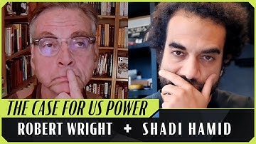 Is American Might Right? | Robert Wright & Shadi Hamid