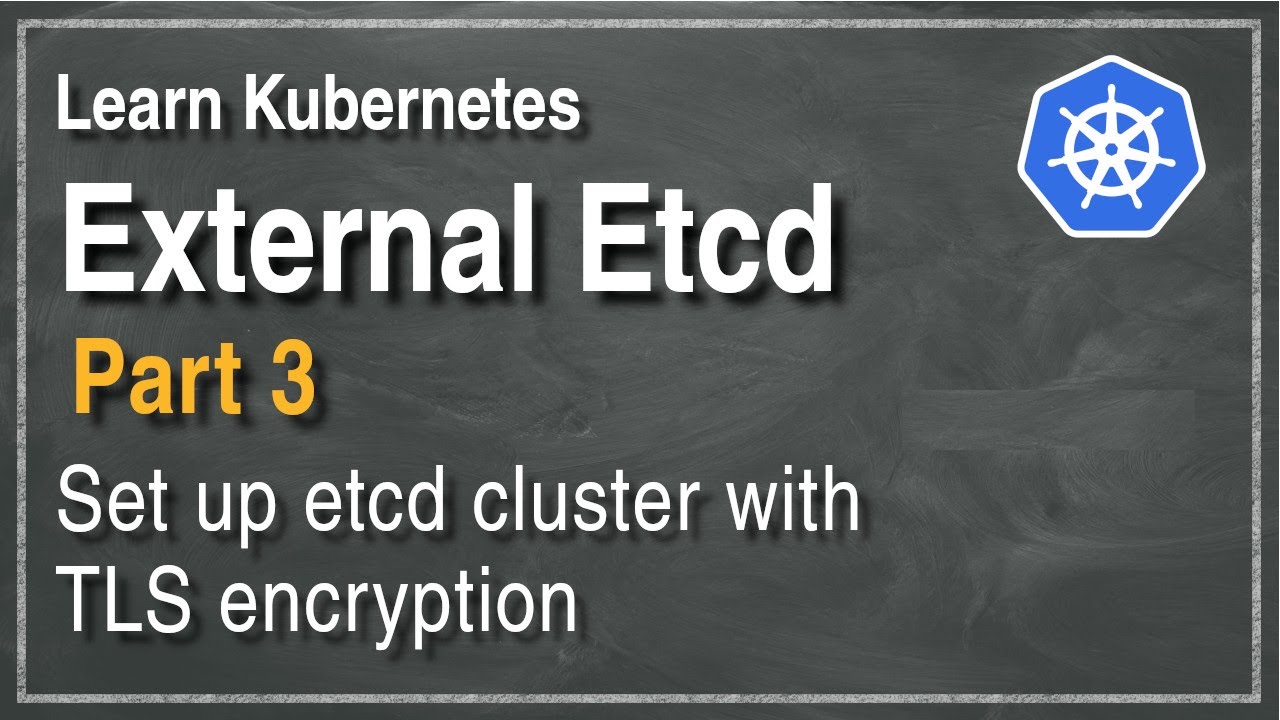 [ Kube 88.3 ] Set up Kubernetes with external Etcd cluster - Part 3 ...