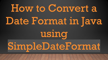How to Convert a Date Format in Java using SimpleDateFormat